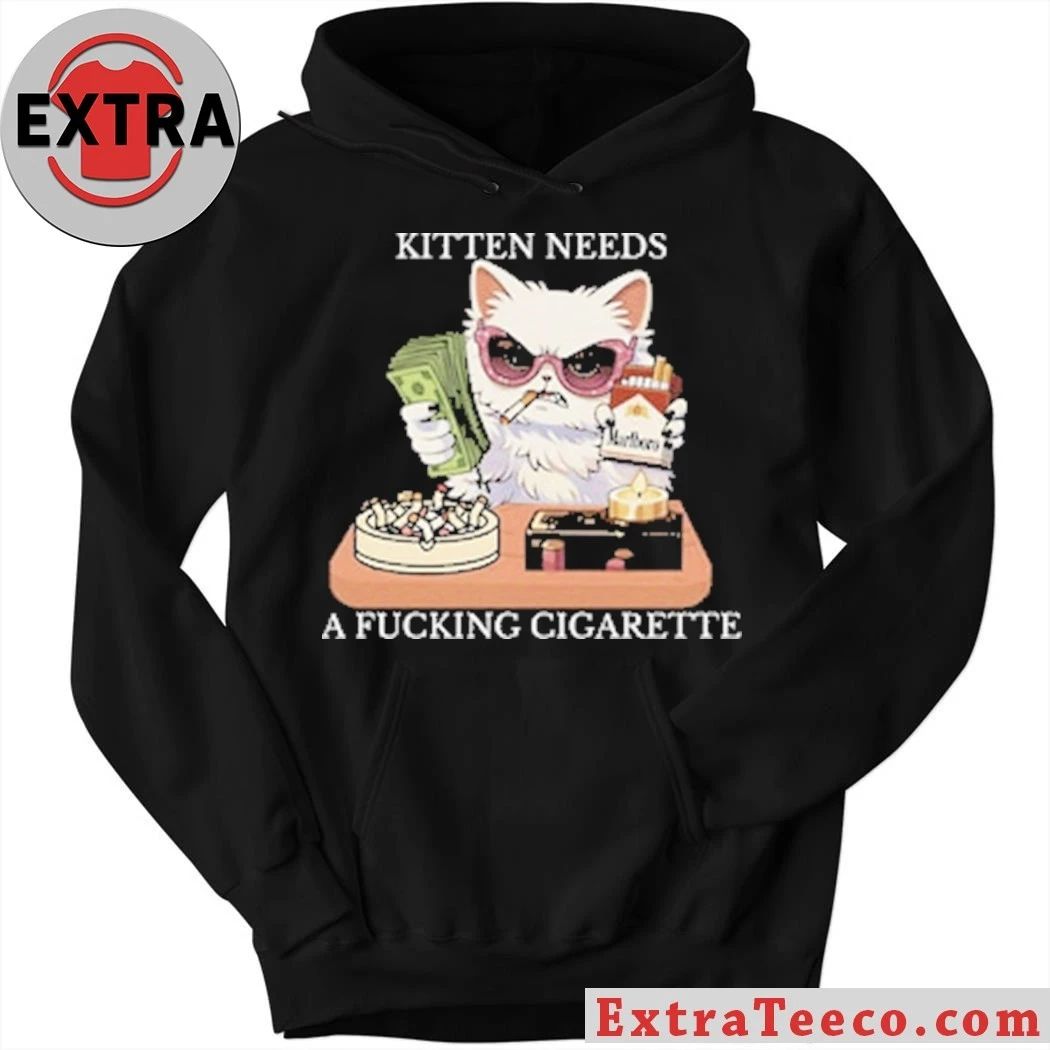 Original Kitten Needs A Fucking Cigarette Shirt