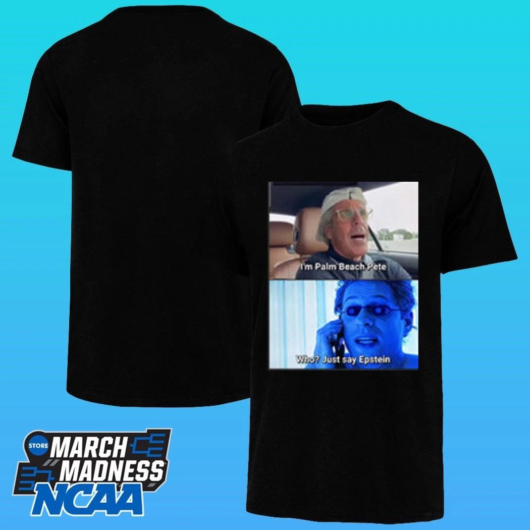 I’m Palm Beach Pete Who Just Say Epstein Shirt