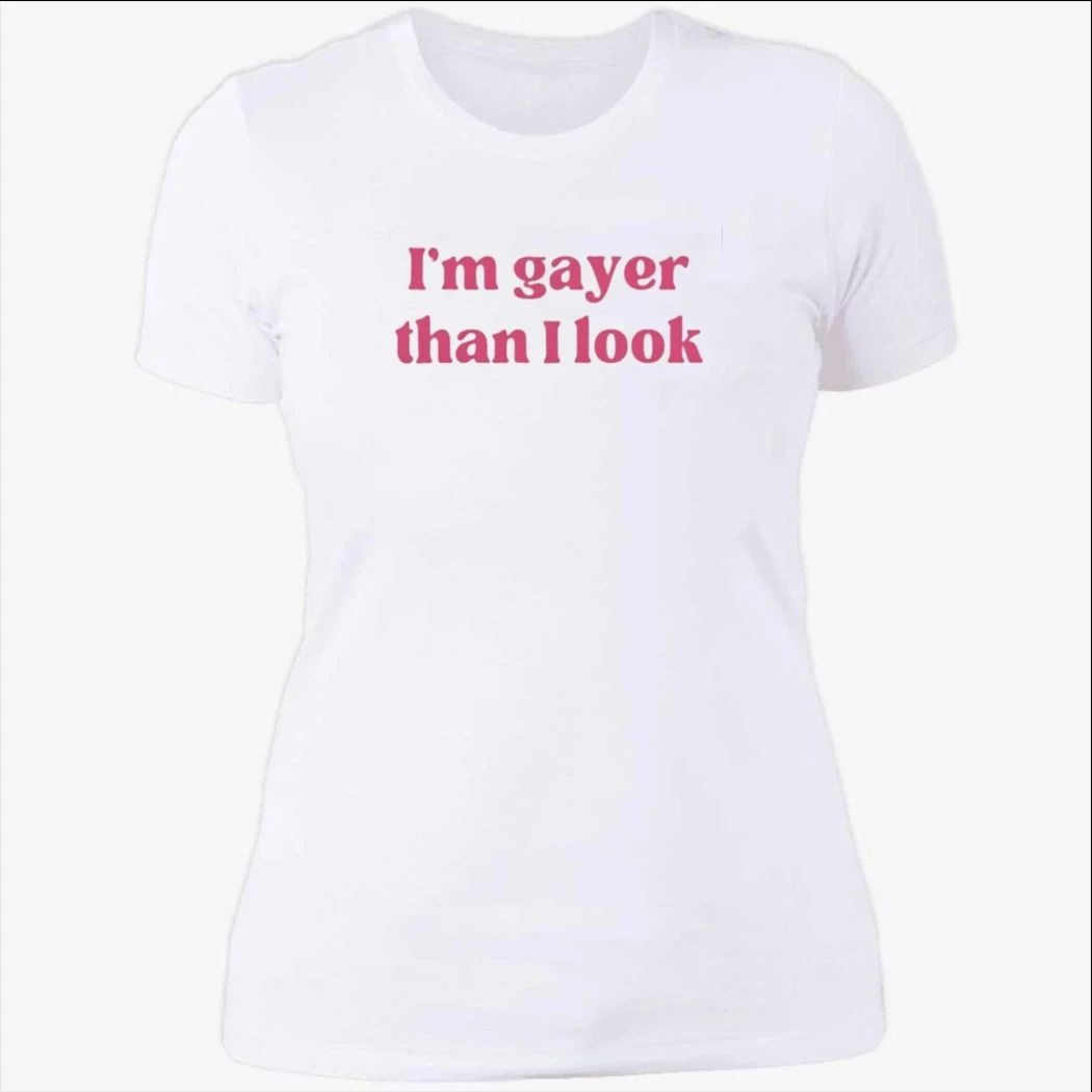 I’m Gayer Than I Look Shirt