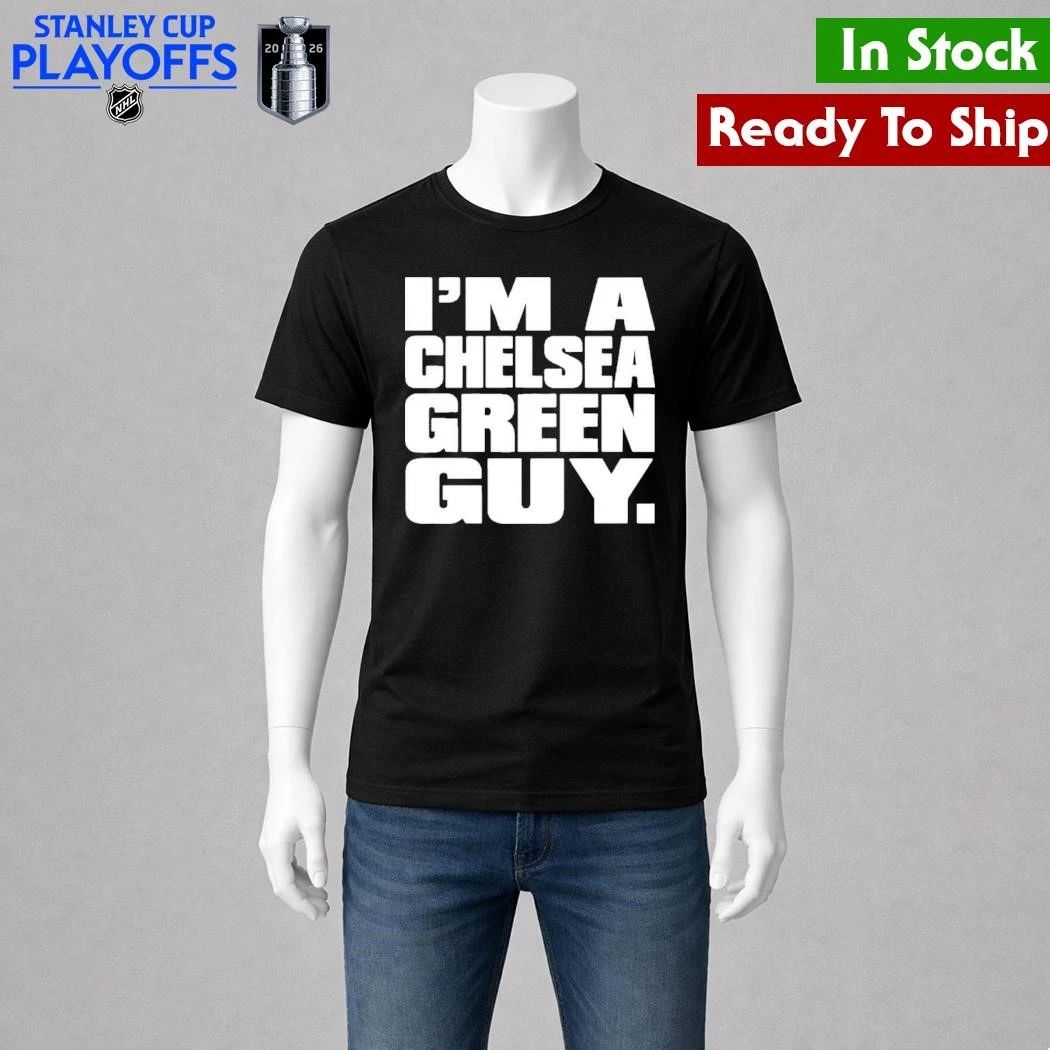I’m A Chelsea Green Guy Shirt