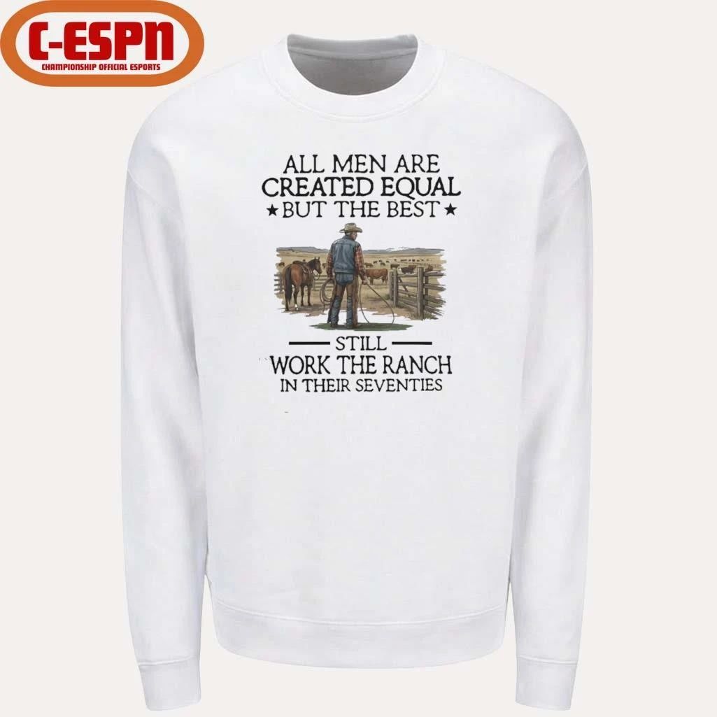 All Men Are Created Equal But The Best Still Work The Ranch In Their Seventies Shirt
