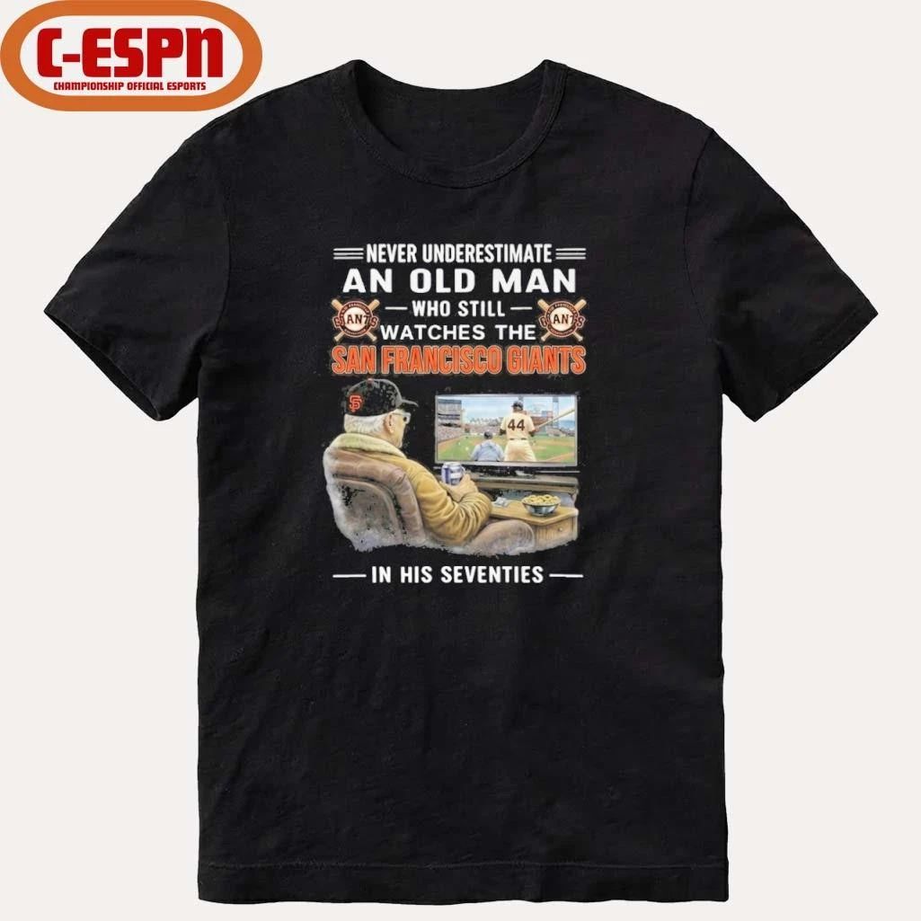 Never Underestimate An Old Man Who Still Watches The San Francisco Giants In His Seventies Shirt