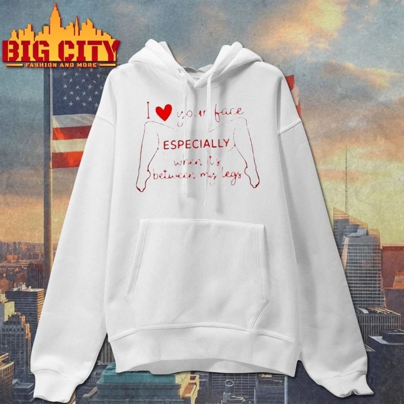 I Love Your Face Especially When It’s Between My Legs T-shirt