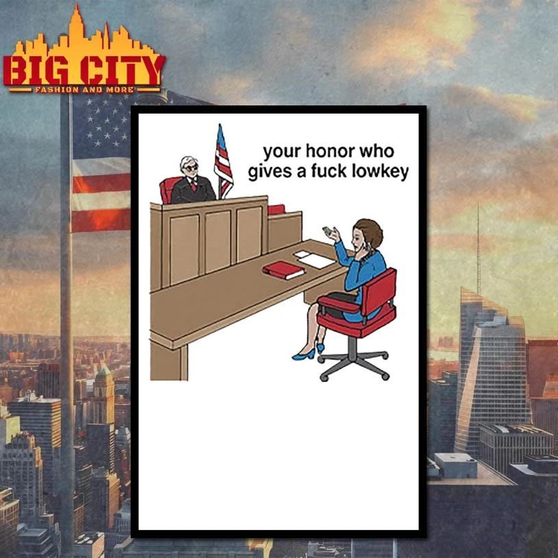 Your Honor Who Gives A Fuck Lowkey Graphic Shirt