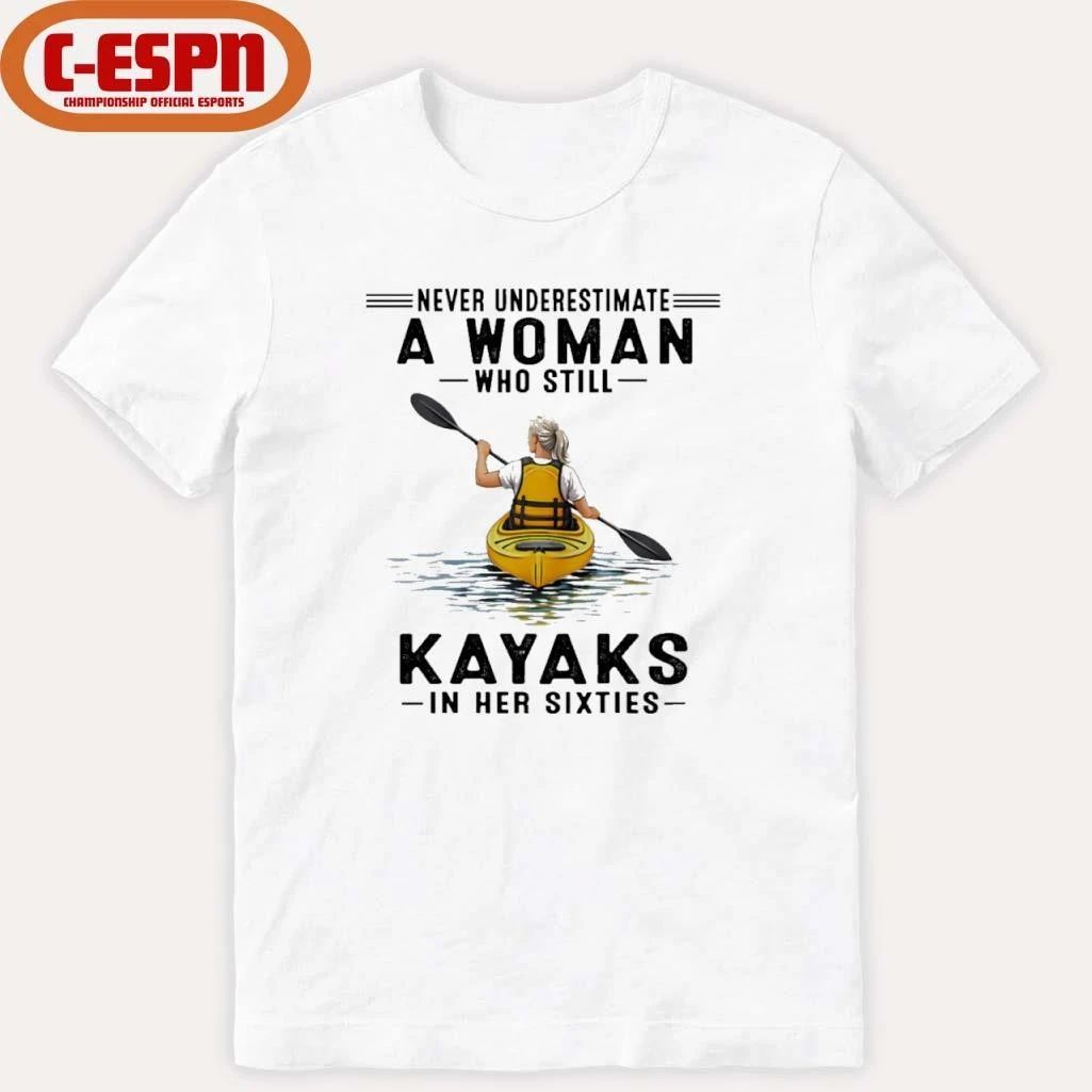 Never Underestimate A Woman Who Still Kayaks In His Sixties T-Shirt