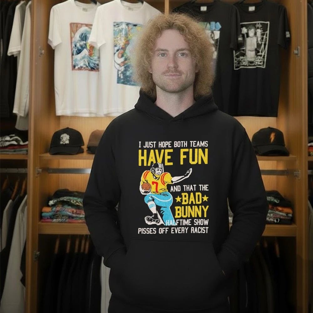 I Just Hope Both Teams Have Fun And That The Bad Bunny Halftime Show Pisses Off Every Racist Shirt