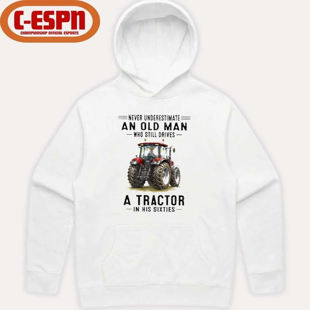 Never Underestimate An Old Man Who Still Drives A Tractor In His Sixties Shirt
