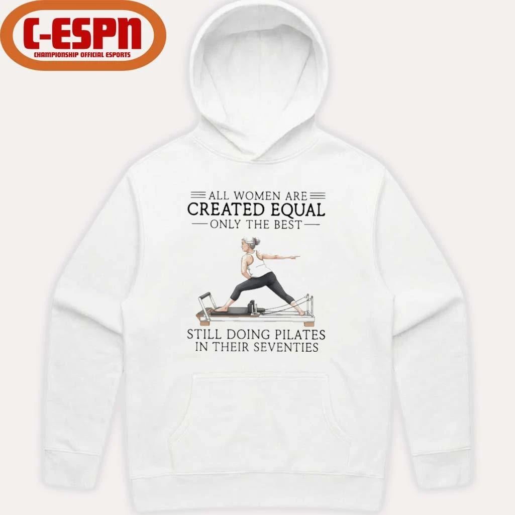 All Women Are Created Equal Only The Best Still Doing Pilates In Their Seventies Classic T-Shirt