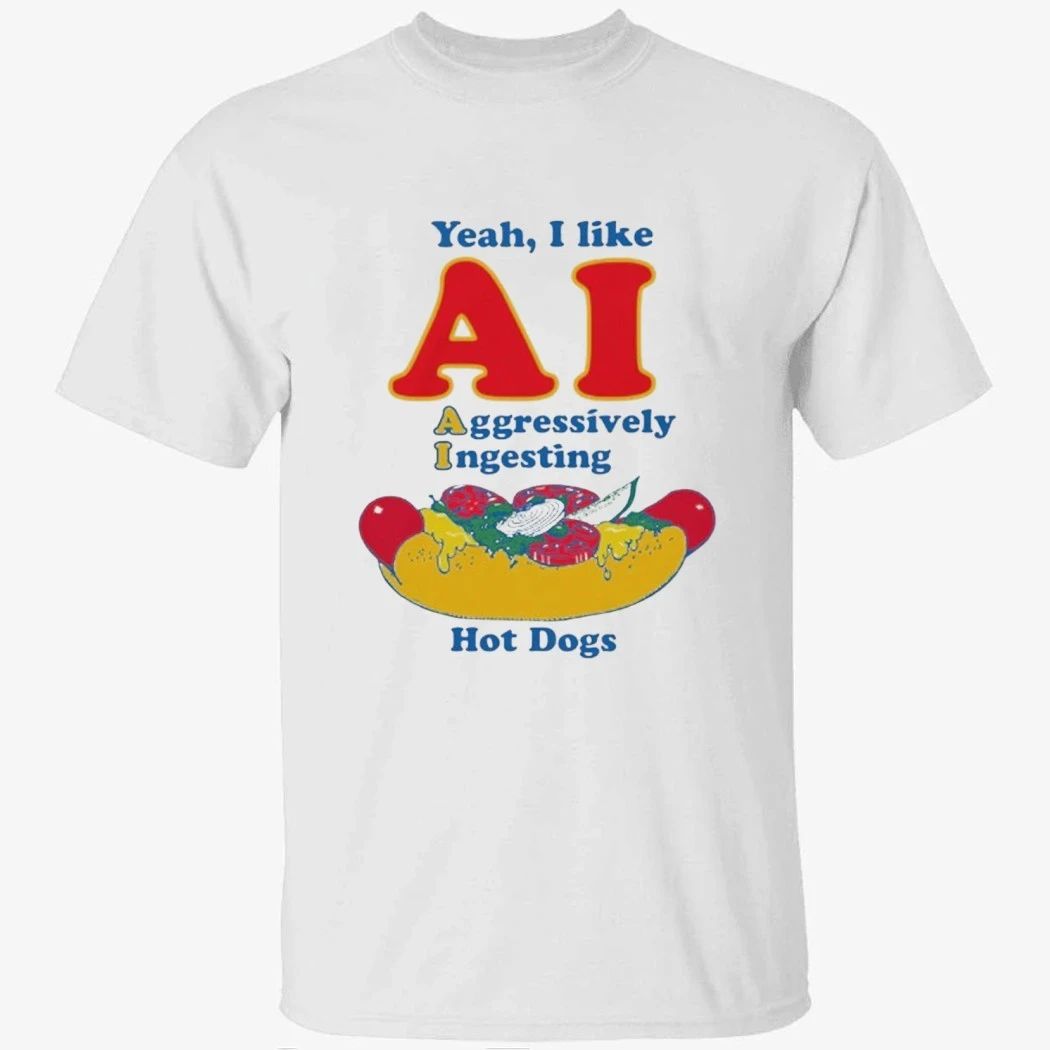 Yeah, I Like AI. Aggressively Ingesting Hot Dogs Shirt