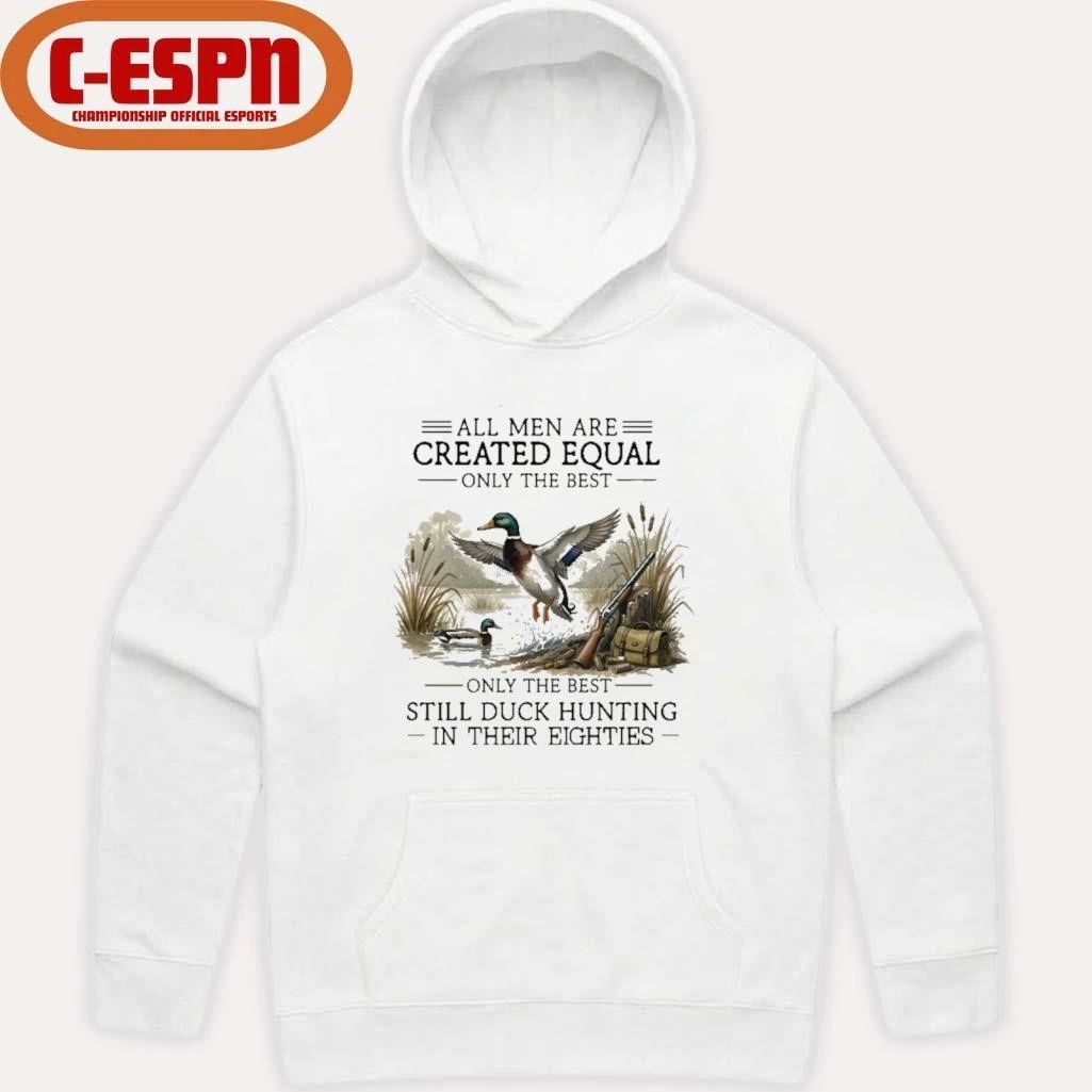 Vintage All Men Are Created Equal, Only The Best Still Duck Hunting In Their Eighties Shirt