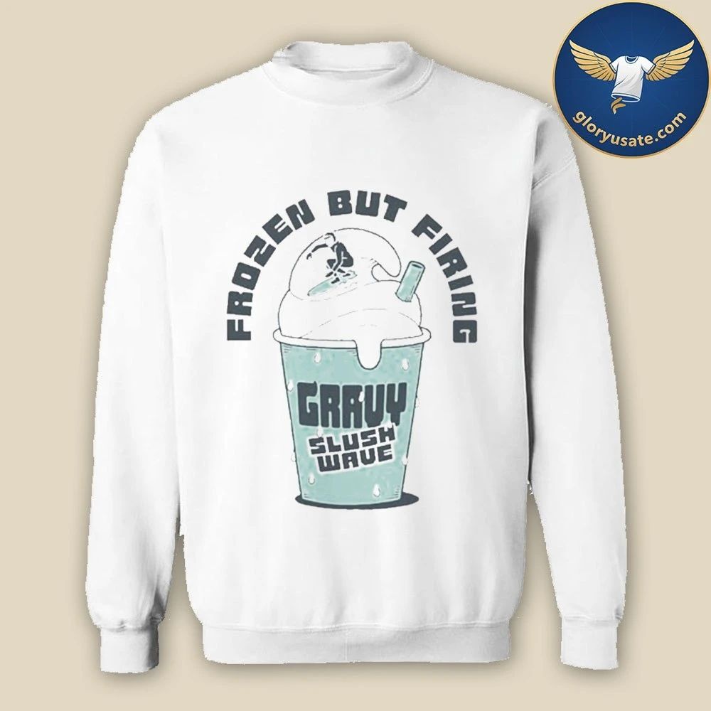 Gravy Slush Wave Frozen But Firing T-Shirt