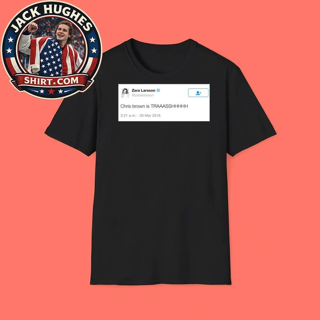 Zara Larsson Chris Brown Is Trash Shirt