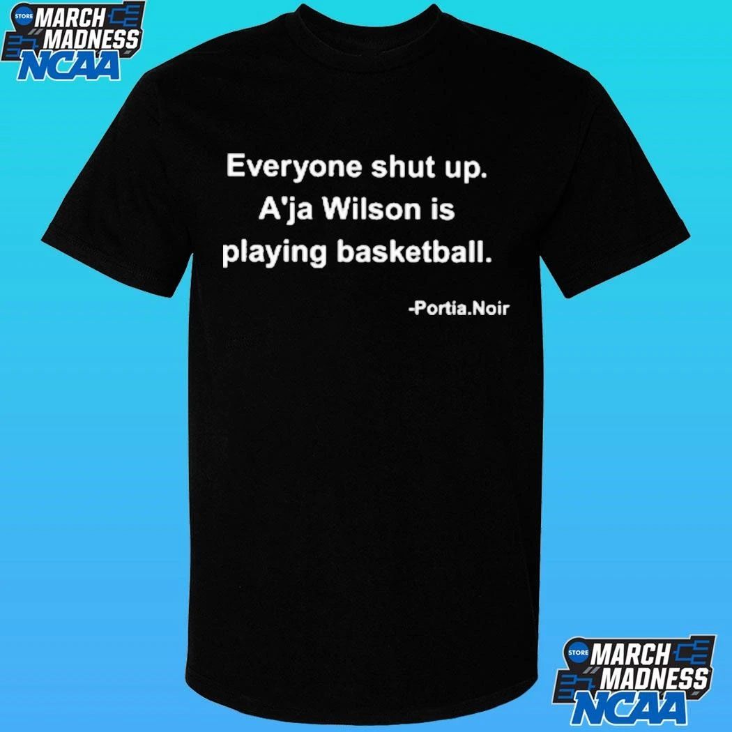 Portia Noir Everyone Shut Up A’ja Wilson Is Playing Basketball Shirt