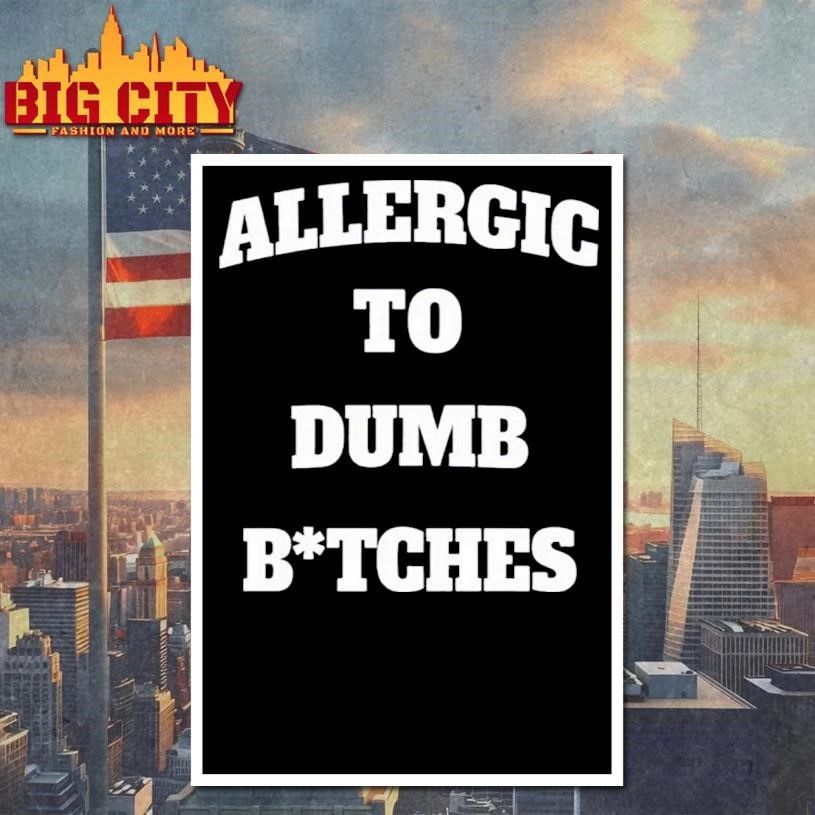 Allergic To Dumb Btches Funny Shirt