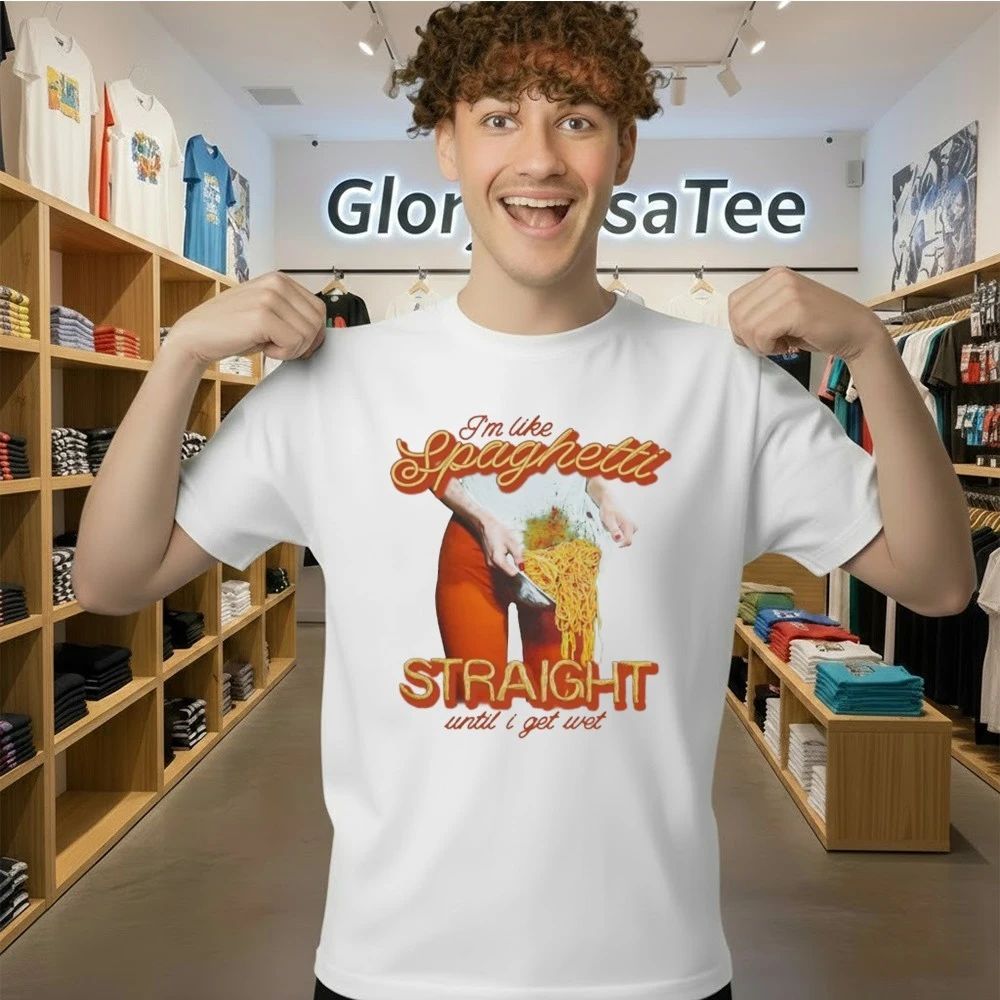 I’m Like Spaghetti, Straight Until I Get Wet Shirt