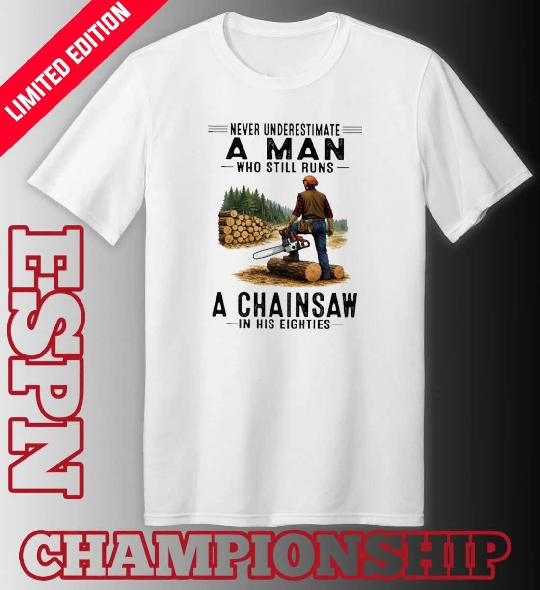 Never Underestimate A Man Who Still Runs A Chainsaw In His Eighties Classic T-Shirt