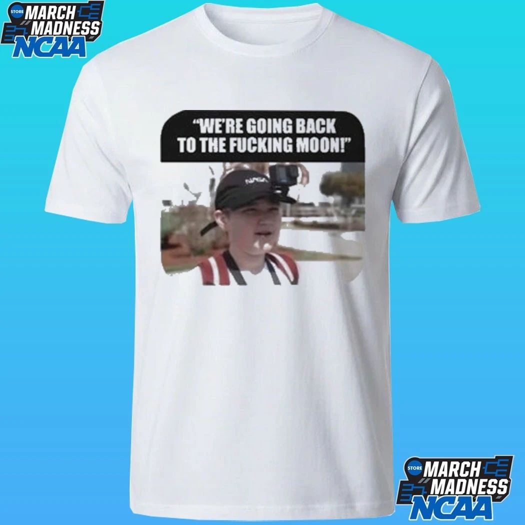 We’re Going Back To The Fcking Moon Shirt