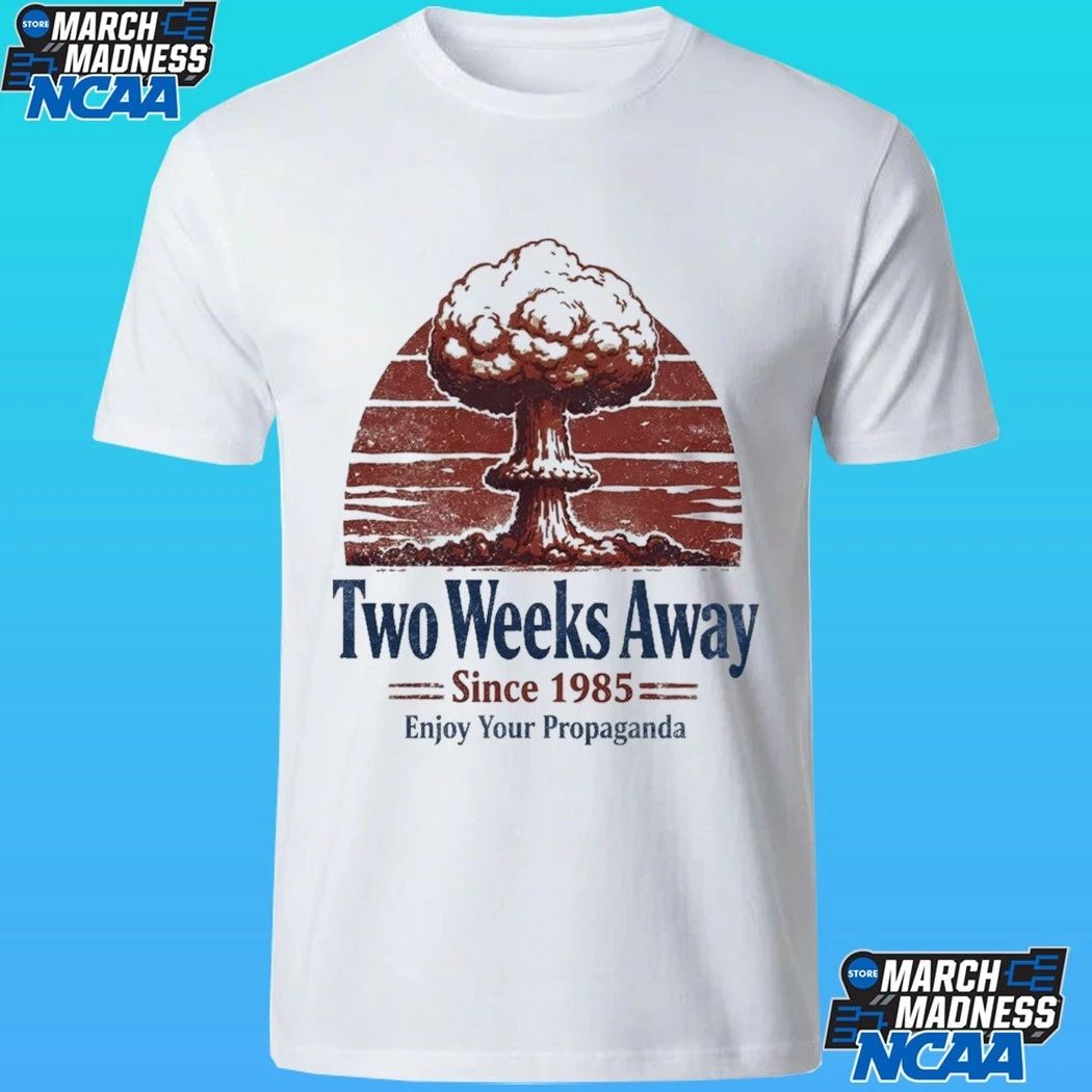 Two Weeks Away Since 1985 Enjoy Your Propaganda Shirt