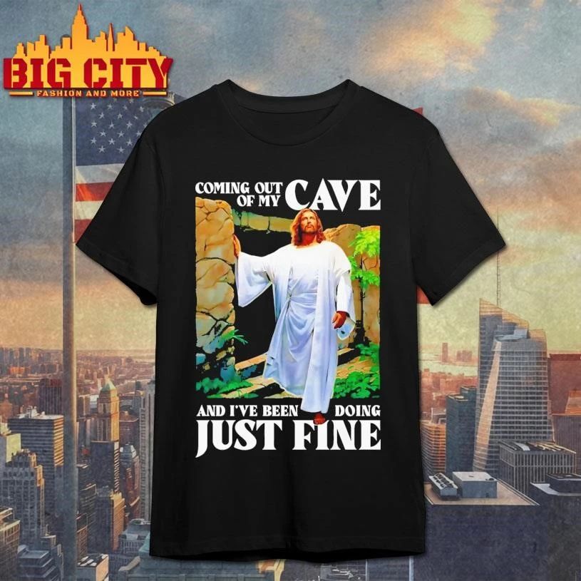 Coming Out Of My Cave And I’ve Been Doing Just Fine Shirt