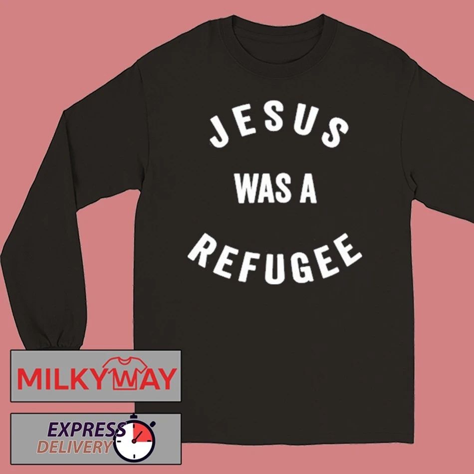 Jesus Was A Refugee Shirt