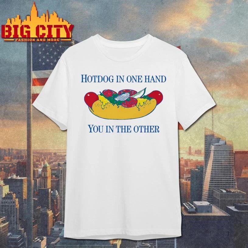 Hotdog In One Hand You In The Other Graphic Shirt