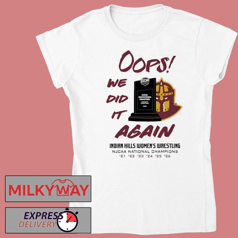 Oops We Did It Again Indian Hills Womens Wrestling Njcaa National Champions Shirt