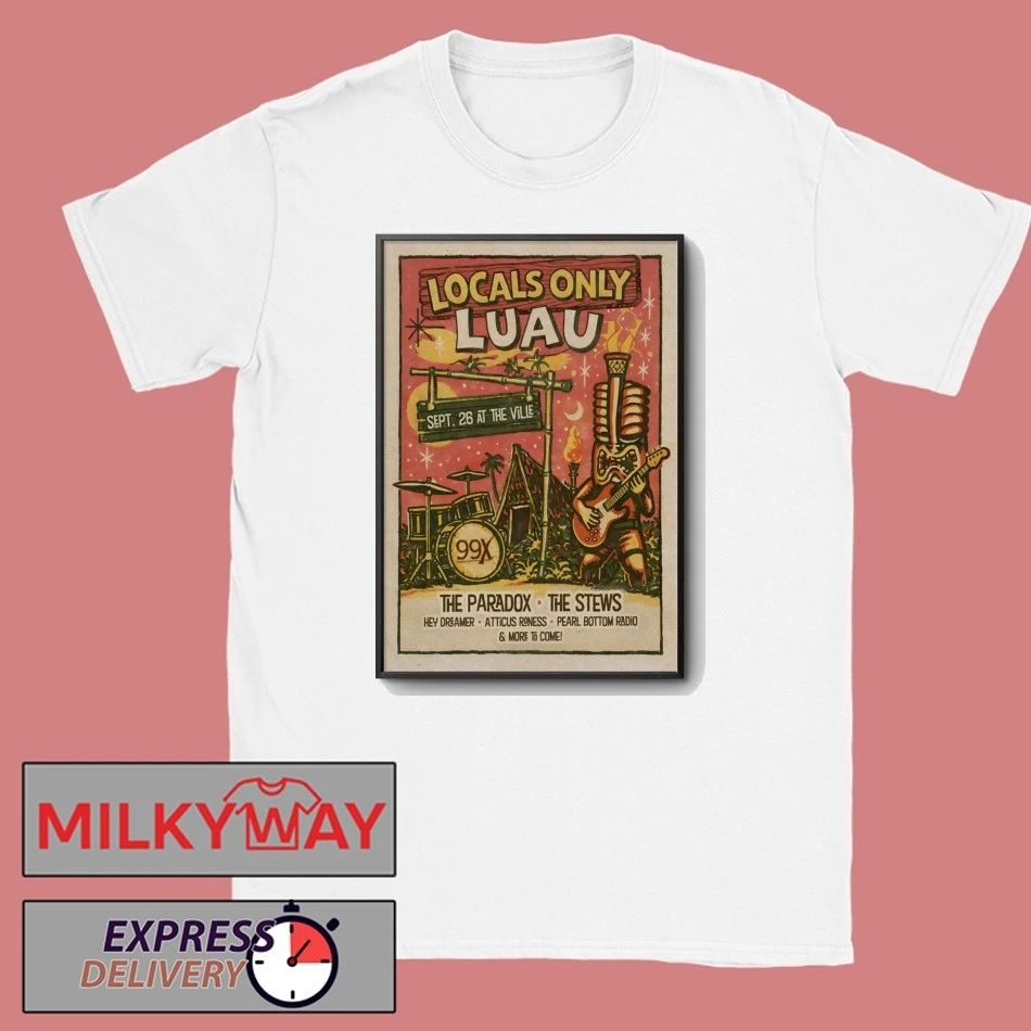 The 99X Locals Only Luau At The Ville Amp In Fayetteville GA Sept 26 2026 Poster shirt