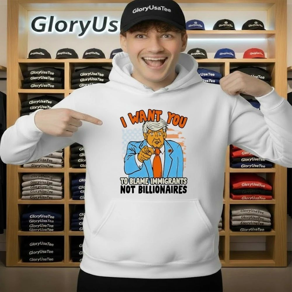 Trump I Want You To Blame ImmiGant Not Billionaires Shirt