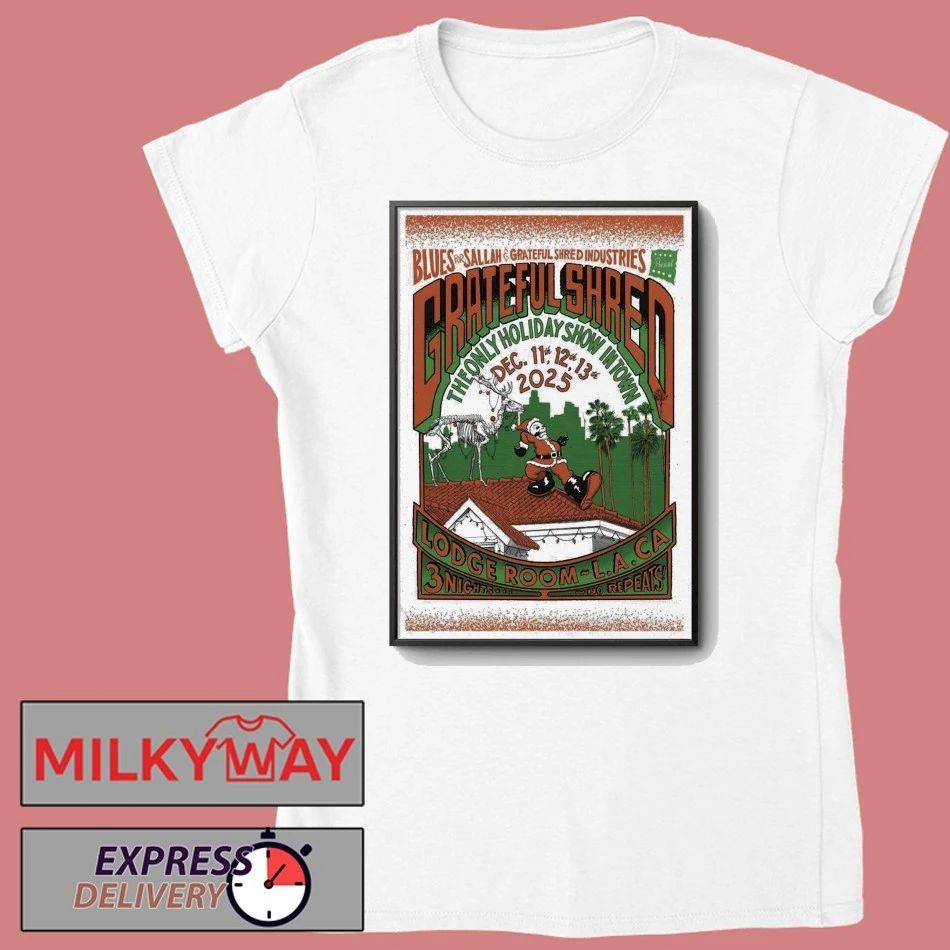 Grateful Shred 12 11-12 13 2025 Los Angeles CA Poster shirt