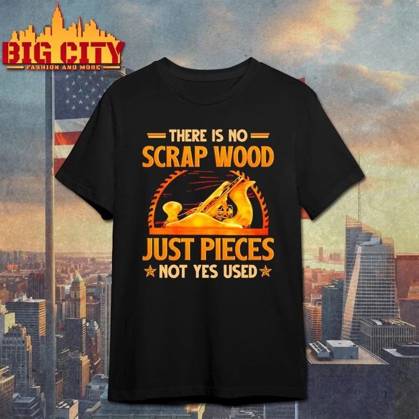 There is no scrap wood just pieces not yes used graphic shirt