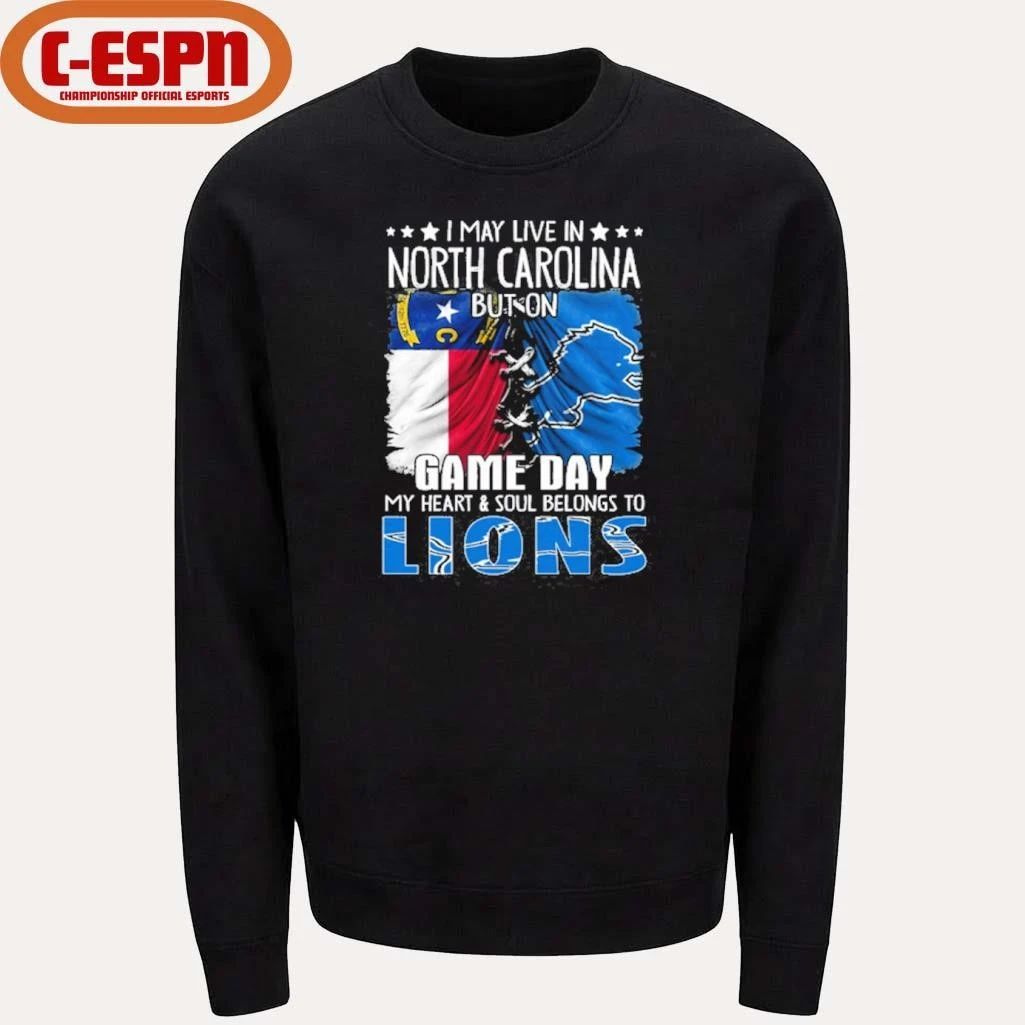 I May Live In North Carolina But On Gameday My Heart And Soul Belongs To Detroit Lions Shirt