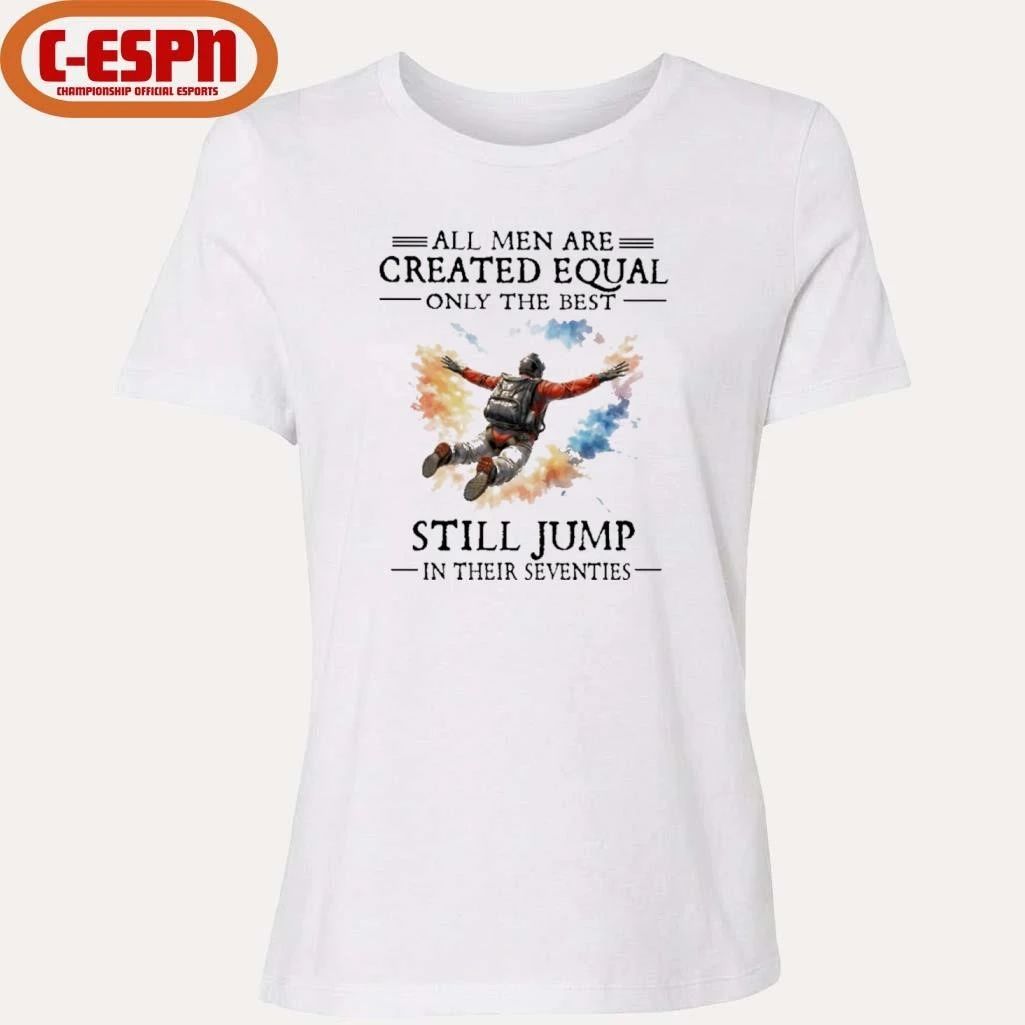 All Men Are Created Equal Only The Best Still JUMP In Their Seventies Shirt
