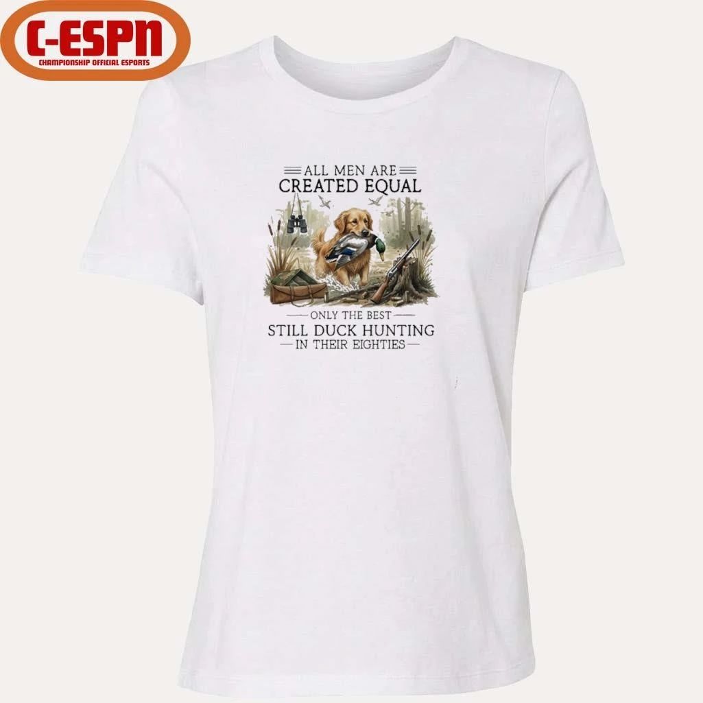All Men Are Created Equal, Only The Best Still Duck Hunting In Their Eighties T-Shirt