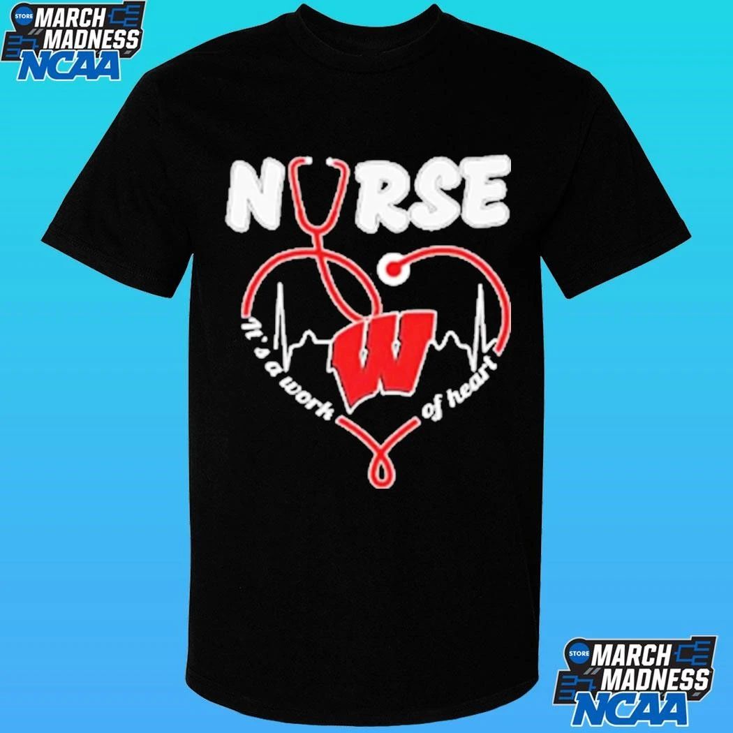 Wisconsin Badgers Nurse It’s A Work Of Heart Shirt