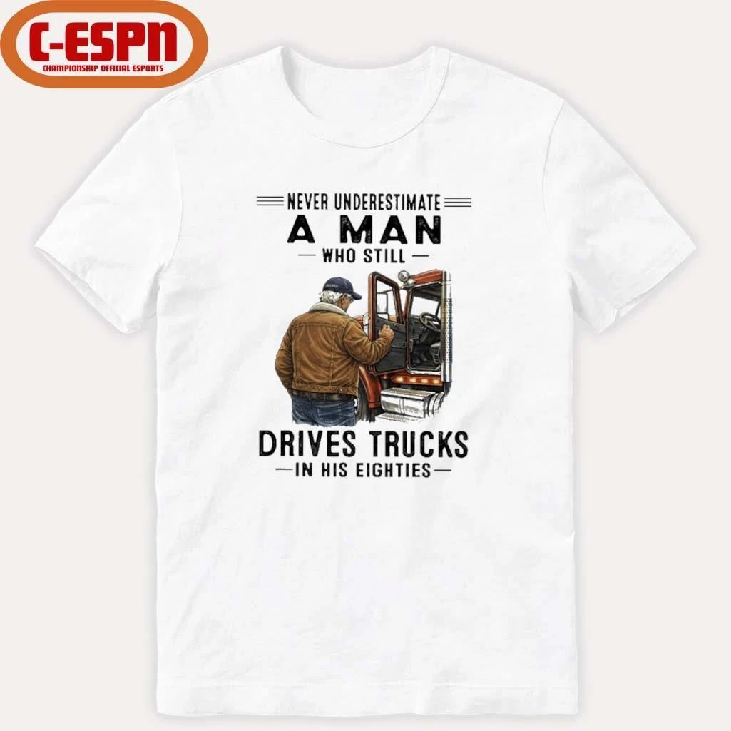 Never Underestimate A Man Who Still Drives Trucks In His Eighties 2026 T-Shirt