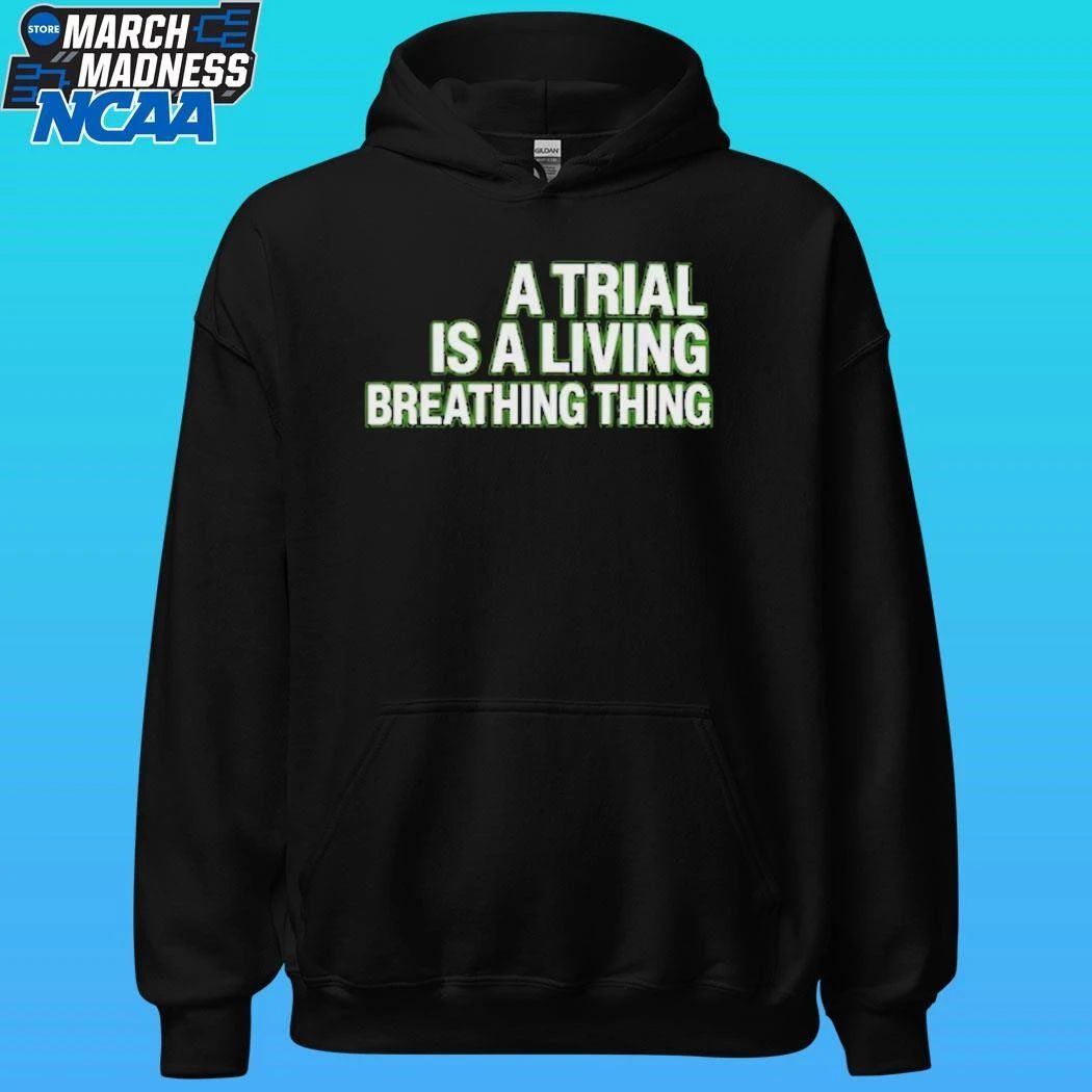A Trial Is A Living Breathing Thing Shirt