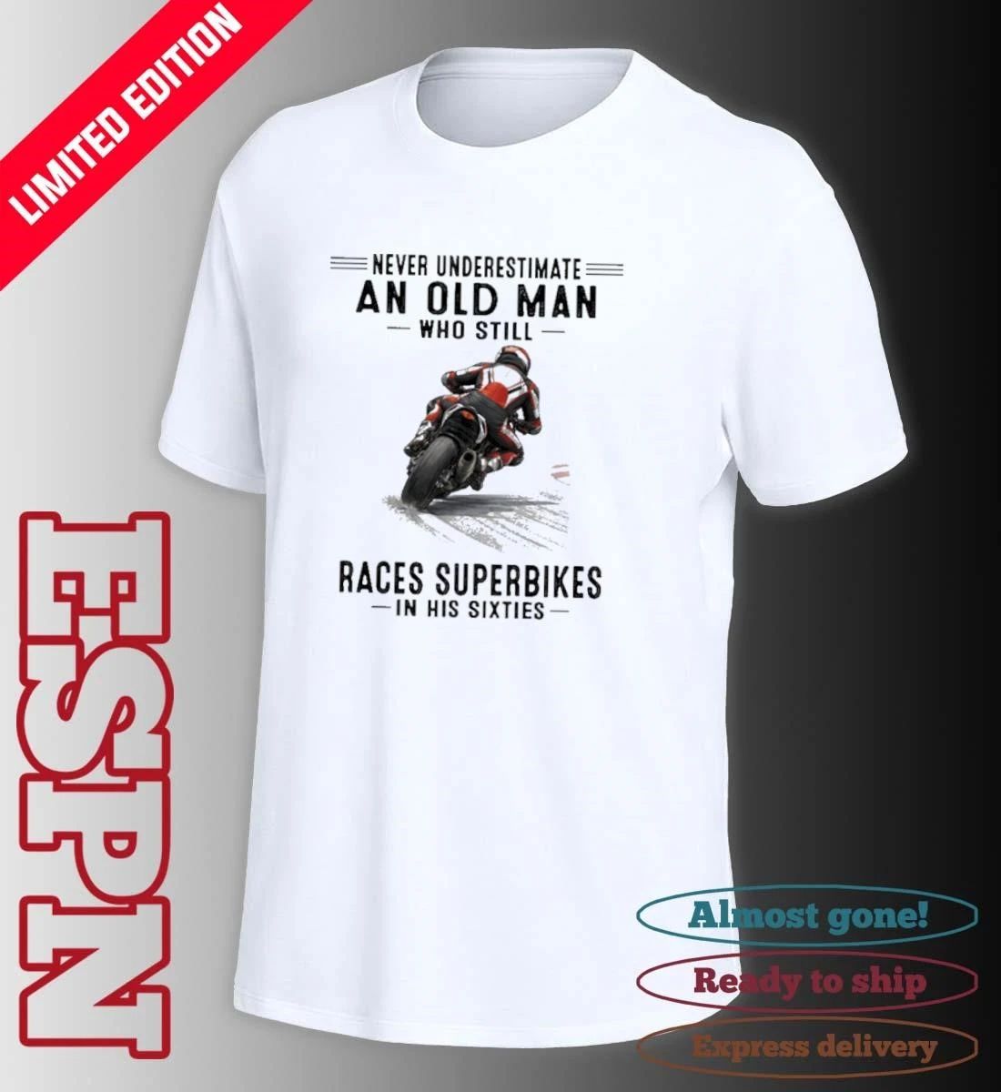 Never Underestimate An Old Man Who Still Races Superbikes In His Sixties Shirt