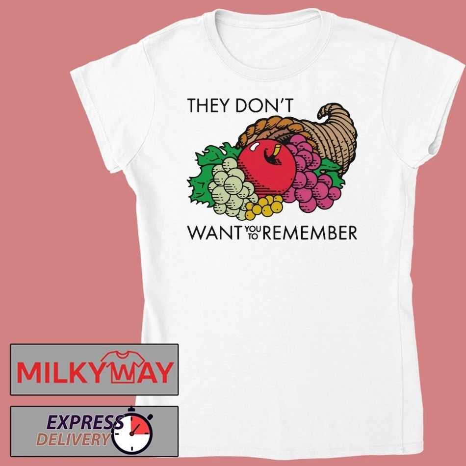 They Don’t Want You To Remember shirt