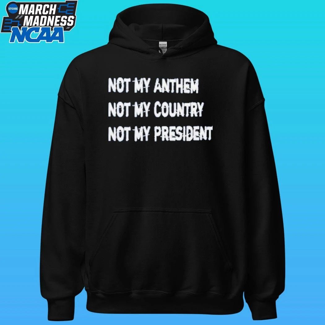 Not My Anthem Not My Country Not My President Shirt