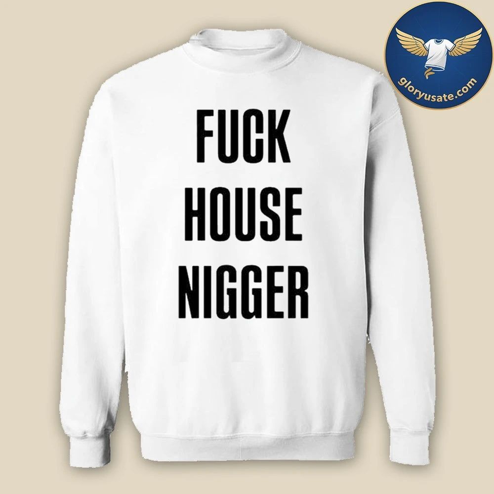 Fucking House Nigger Shirt