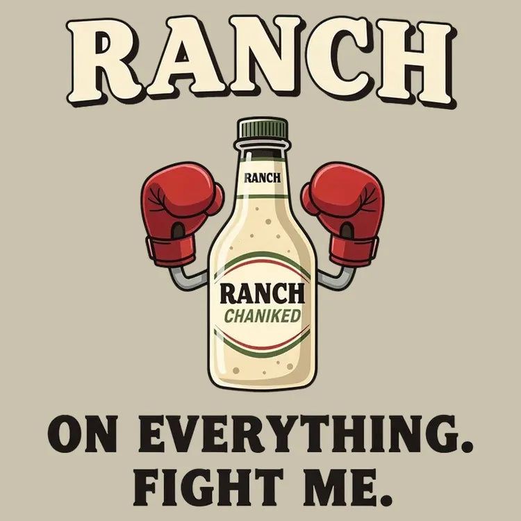 Ranch On Everything Fight Me T-Shirt