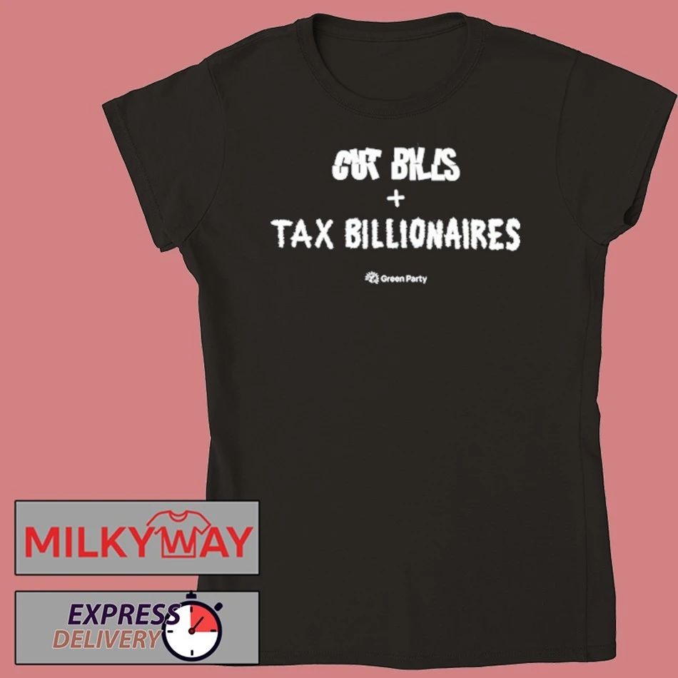 Green Party Cut Bills + Tax Billionaires T-Shirt