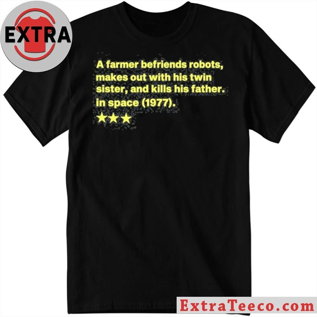 Original A Farmer Befriends Robots Makes Out With His Twin Sister And Kills His Father In Space 1977 Tee Shirt