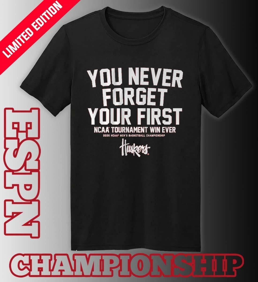 Nebraska Men’s Basketball You Never Forget Your First NCAA Tournament Win Ever Shirt