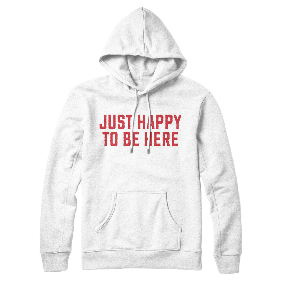 Just Happy To Be Here Hoodie