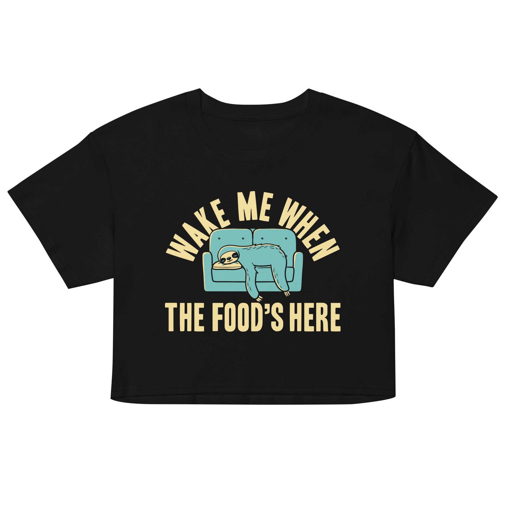 Wake Me When The Food's Here Women's Crop Tee