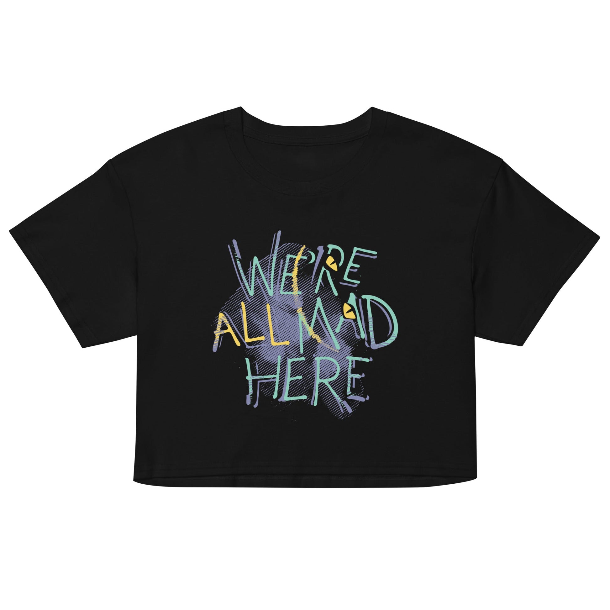 We're All Mad Here Women's Crop Tee