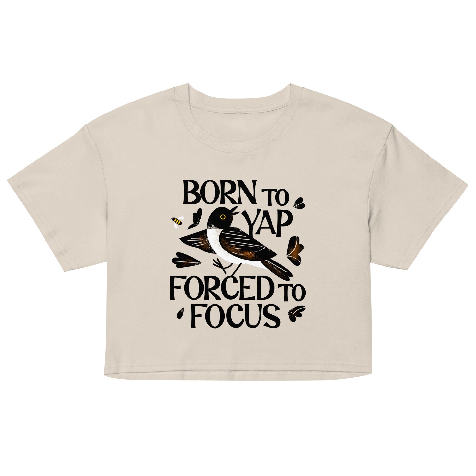 Born To Yap Forced To Focus Women's Crop Tee