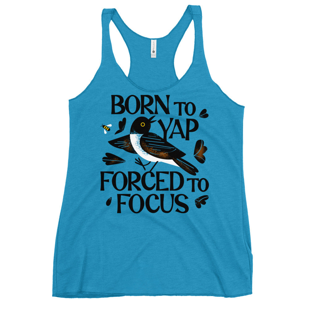 Born To Yap Forced To Focus Women's Racerback Tank
