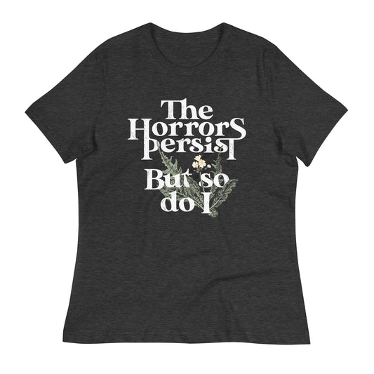 The Horrors Persist But So Do I Women's Signature Tee